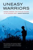 Uneasy warriors : gender, memory, and popular culture in the Japanese Army /