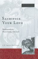 Sacrifice your love : psychoanalysis, historicism, Chaucer /