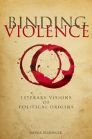 Binding violence literary visions of political origins /