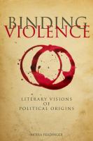 Binding violence : literary visions of political origins /