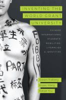 Inventing the world grant university : Chinese international students' mobilities, literacies, and identities /