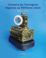 L' histoire de l'horlogerie Liegeoise Au XVIIIieme Siecle