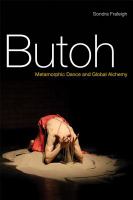 Butoh : metamorphic dance and global alchemy /