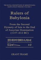 Rulers of Babylonia : from the second dynasty of Isin to the end of Assyrian domination (1157-612 BC) /
