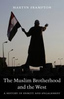 The Muslim Brotherhood and the West : a history of enmity and engagement /