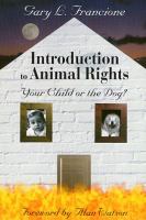 Introduction to animal rights : your child or the dog? /