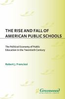 The Rise and Fall of American Public Schools : The Political Economy of Public Education in the Twentieth Century.