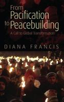 From Pacification to Peacebuilding : A Call to Global Transformation.