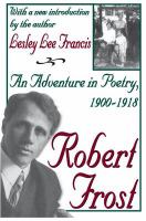 Robert Frost : an adventure in poetry, 1900-1918 : with a new introduction by the author /