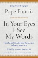 In your eyes I see my words : homilies and speeches from Buenos Aires.