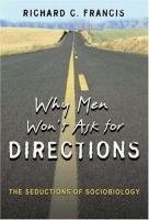 Why men won't ask for directions : the seductions of sociobiology /