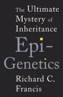 Epigenetics : the ultimate mystery of inheritance /