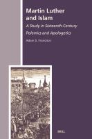 Martin Luther and Islam : A Study in Sixteenth-Century Polemics and Apologetics.