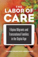 The labor of care : Filipina migrants and transnational families in the digital age /