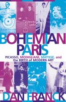 Bohemian Paris : Picasso, Modigliani, Matisse, and the birth of modern art /