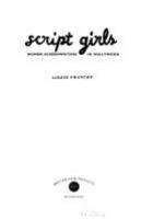 Script girls : women screenwriters in Hollywood /