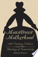 Monstrous motherhood : eighteenth-century culture and the ideology of domesticity /