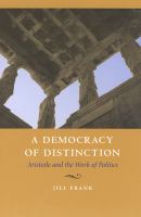 A democracy of distinction : Aristotle and the work of politics /