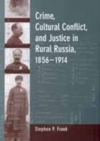 Crime, cultural conflict, and justice in rural Russia, 1856-1914 /