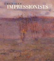 American impressionists : painters of light and the modern landscape /