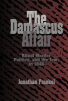 The Damascus affair : "ritual murder," politics, and the Jews in 1840 /