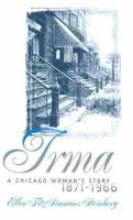 Irma : a Chicago woman's story, 1871-1966 /