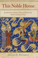 This Noble House : Jewish Descendants of King David in the Medieval Islamic East /