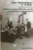 From "backwardness" to "at-risk" : childhood learning difficulties and the contradictions of school reform /