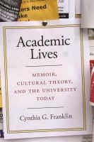 Academic lives memoir, cultural theory, and the university today /