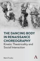 The dancing body in Renaissance choreography : kinetic theatricality and social interaction /