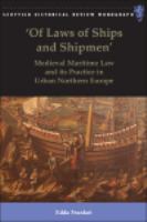 'Of laws of ships and shipmen' : medieval maritime law and its practice in urban Northern Europe /