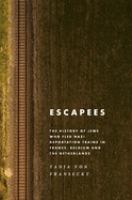 Escapees : the history of Jews who fled Nazi deportation trains in France, Belgium, and the Netherlands /