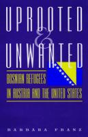 Uprooted and unwanted : Bosnian refugees in Austria and the United States /