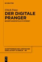 Der digitale Pranger Bewertungsportale im Internet : aktualisierte und erweiterte Fassung des Vortrages, gehalten am 15. November 2017 vor der Juristischen Gesellschaft zu Berlin /