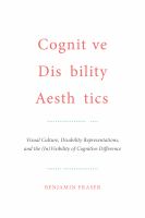 Cognitive disability aesthetics visual culture, disability representations, and the (in)visibility of cognitive difference /