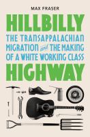 Hillbilly highway : the transappalachian migration and the making of a white working class /