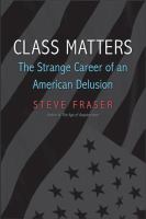 Class matters the strange career of an American delusion /