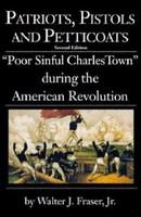 Patriots, pistols and petticoats : "poor sinful Charles Town" during the American Revolution /