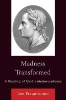 Madness transformed : a reading of Ovid's Metamorphoses /