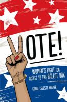 Vote! women's fight for access to the ballot box /