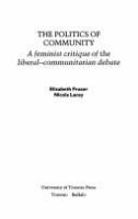 The politics of community : a feminist critique of the liberal-communitarian debate /