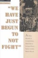 We have just begun to not fight : an oral history of conscientious objectors in civilian public service during World War II /