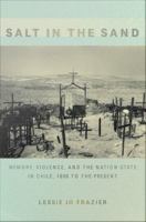 Salt in the sand memory, violence, and the nation-state in Chile, 1890 to the present /