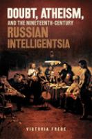 Doubt, atheism, and the nineteenth-century Russian intelligentsia /