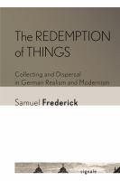 The redemption of things : collecting and dispersal in German realism and modernism /