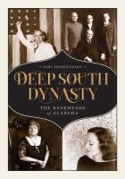 Deep South Dynasty : The Bankheads of Alabama.