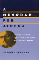 A menorah for Athena : Charles Reznikoff and the Jewish dilemmas of objectivist poetry /