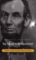 Big enough to be inconsistent Abraham Lincoln confronts slavery and race /