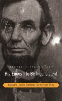 Big enough to be inconsistent : Abraham Lincoln confronts slavery and race /