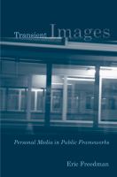 Transient images : personal media in public frameworks /
